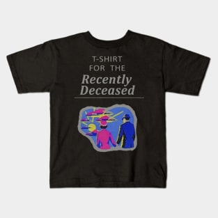 T-Shirt For The Recently Deceased Kids T-Shirt